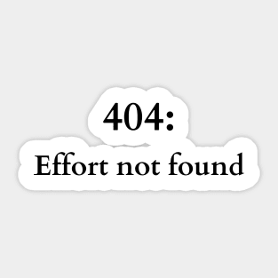 404: Effort Not Found - Humorous Tech Tee Sticker